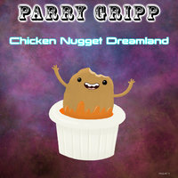 Chicken Nugget Dreamland - Parry Gripp