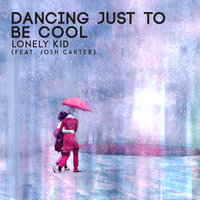 Dancing Just To Be Cool - Lonely Kid