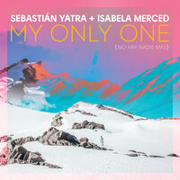 My Only One (No Hay Nadie Más) - Sebastian Yatra, Isabela Merced