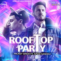 Rooftop Party - Mickey Singh, Amar Sandhu