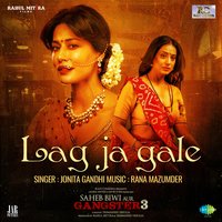 Lag Ja Gale (From "Sahib Biwi Aur Gangster 3") - Jonita Gandhi, Rana Mazumder