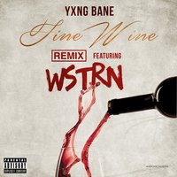 Fine Wine - Yxng Bane, WSTRN