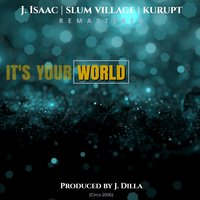 It's Your World - J. Isaac, Slum Village, Kurupt