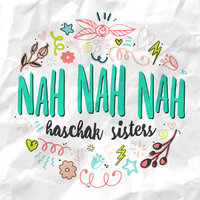 Nah Nah Nah - Haschak Sisters