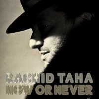 Now or Never - Rachid Taha, Jeanne Added