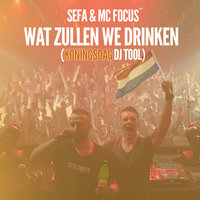 Wat Zullen We Drinken (Koningsdag DJ Tool) - Sefa, Mc Focus