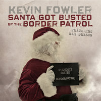 Santa Got Busted by the Border Patrol - Kevin Fowler, Ray Benson