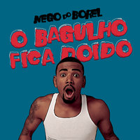 O Bagulho Fica Doido - Nego do Borel