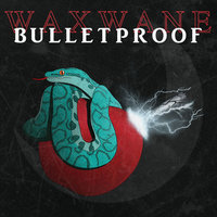 Bulletproof - Waxwane