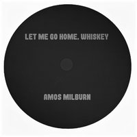 Let Me Go Home, Whiskey - Amos Milburn