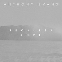 Reckless Love - Anthony Evans