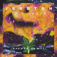 If I Could - Jesuton, Oscuro