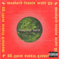 Dangerous World - Mustard, Travis Scott, YG