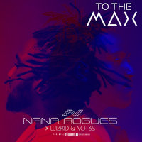To The Max - Nana Rogues, WizKid, Not3s