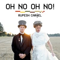 Oh No Oh No! - Rupesh Cartel