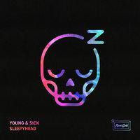 Sleepyhead - Young & Sick