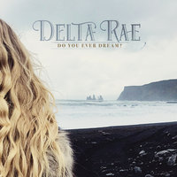 Do You Ever Dream? - Delta Rae
