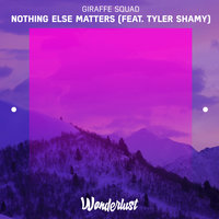 Nothing Else Matters - Giraffe Squad, Tyler Shamy