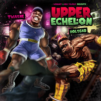 Upper Echelon - HolyGxd, T-Wayne
