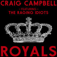 Royals - Craig Campbell, The Raging Idiots