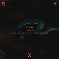 Bad Love - Ry X, Eagles & Butterflies