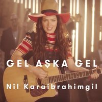 Gel Aşka Gel - Nil Karaibrahimgil