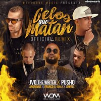 Celos Que Matan - JVO The Writer, Pusho, Jowell