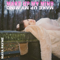 Make up My Mind - Maya Payne