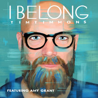 I Belong - Tim Timmons, Amy Grant