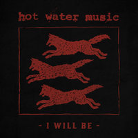 I Will Be - Hot Water Music