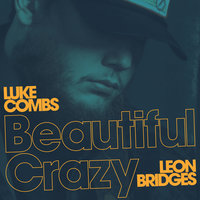Beautiful Crazy - Luke Combs, Leon Bridges