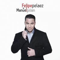 Quiero Amarte - Felipe Peláez, Manuel Julián
