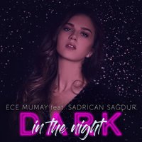 Dark in the Night - Ece Mumay, Sadrican Sagdur