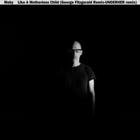 Like a Motherless Child - Moby, George Fitzgerald