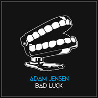 Bad Luck - Adam jensen