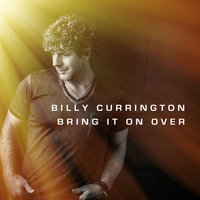 Bring It On Over - Billy Currington