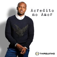 Acredito No Amor - Thiaguinho