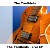 My Little Cabin (Lonesome Cabin) - Live - The Yardbirds