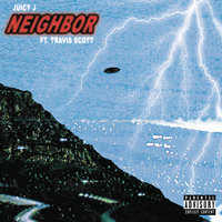 Neighbor - Juicy J, Travis Scott
