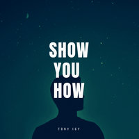 Show You How - Tony Igy
