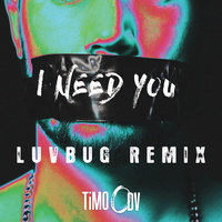 I Need You - TiMO Odv, Luvbug