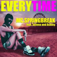 Everytime - MC.Springbreak, Selena, Ashley