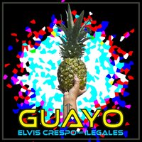 Guayo - Elvis Crespo, Ilegales