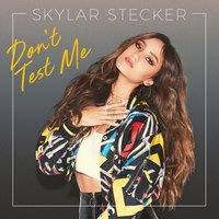 Don't Test Me - Skylar Stecker