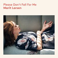 Please Don't Fall for Me - Marit Larsen