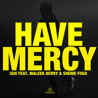Have Mercy - iSHi, Maleek Berry, Shenie Fogo
