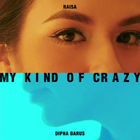My Kind of Crazy - Raisa, Dipha Barus