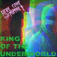 King of the Underworld - Here Come The Mummies