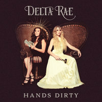 Hands Dirty - Delta Rae