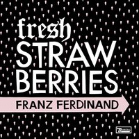 Erdbeer Mund - Franz Ferdinand